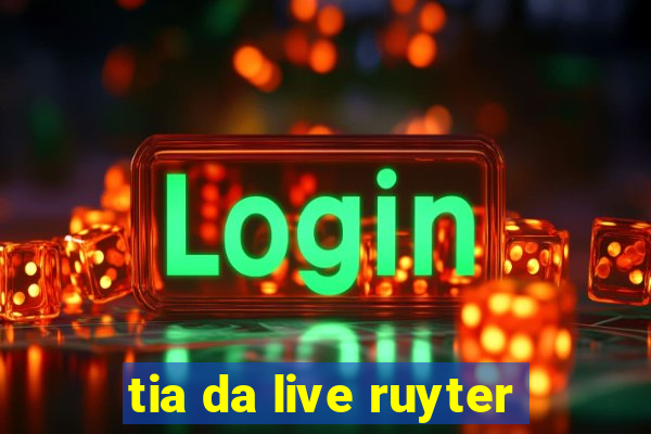 tia da live ruyter